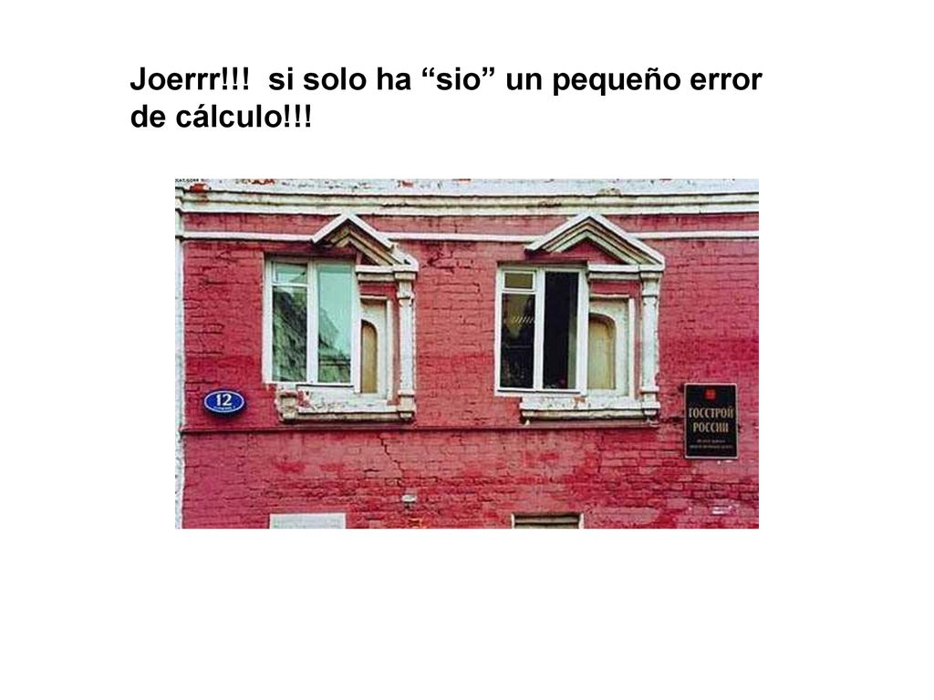 Joerrr!!! si solo ha sio un pequeño error de cálculo!!!