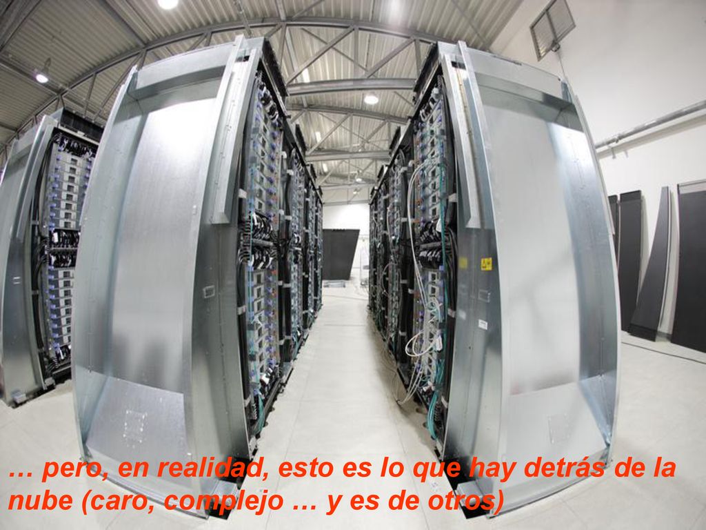 … pero, en realidad, esto es lo que hay detrás de la nube (caro, complejo … y es de otros)