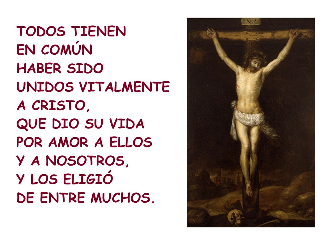 TODOS TIENEN EN COMÚN. HABER SIDO. UNIDOS VITALMENTE. A CRISTO, QUE DIO SU VIDA. POR AMOR A ELLOS.