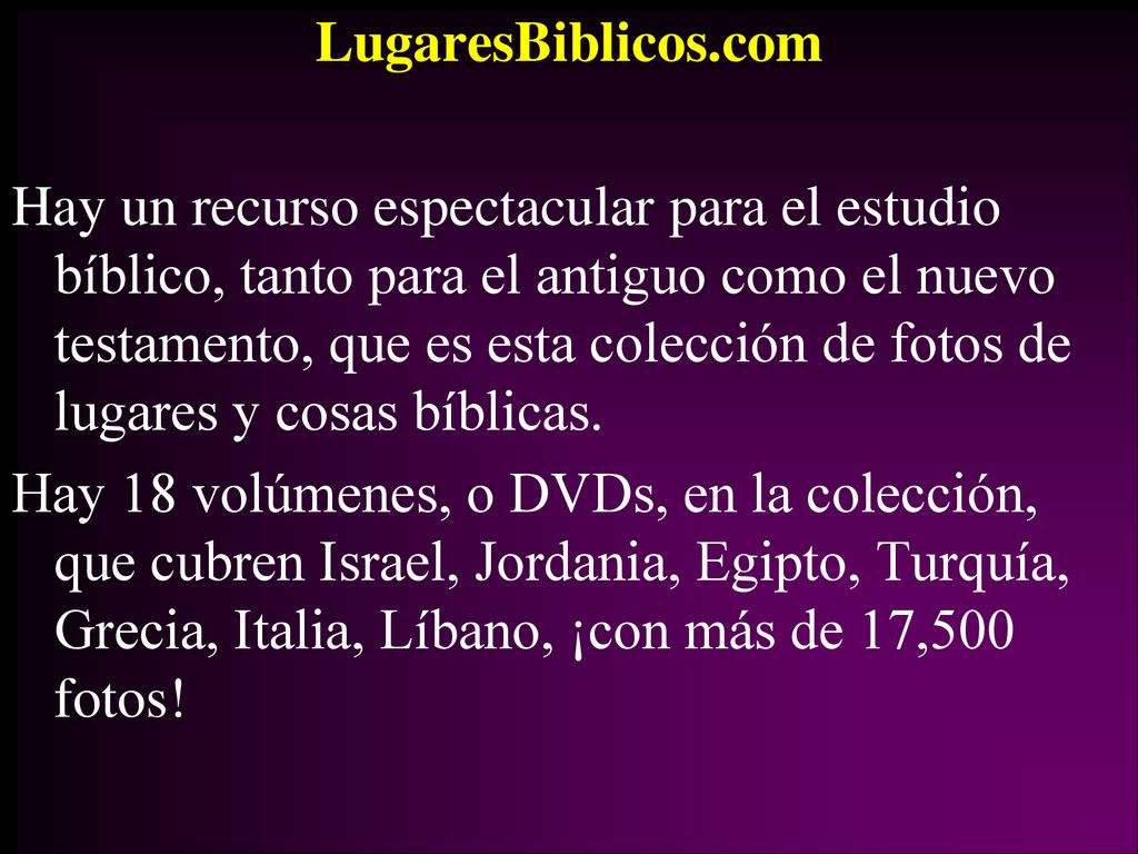 LugaresBiblicos.com Hay un recurso espectacular para el estudio bíblico, tanto para el antiguo como el nuevo testamento, que es esta colección de fotos de lugares y cosas bíblicas.