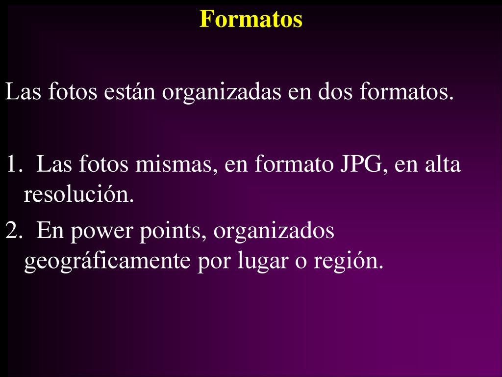 Formatos Las fotos están organizadas en dos formatos. 1