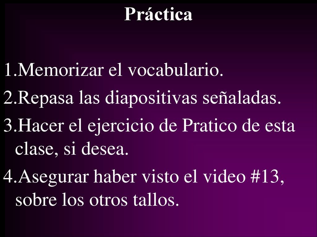 Práctica Memorizar el vocabulario. Repasa las diapositivas señaladas. Hacer el ejercicio de Pratico de esta clase, si desea.