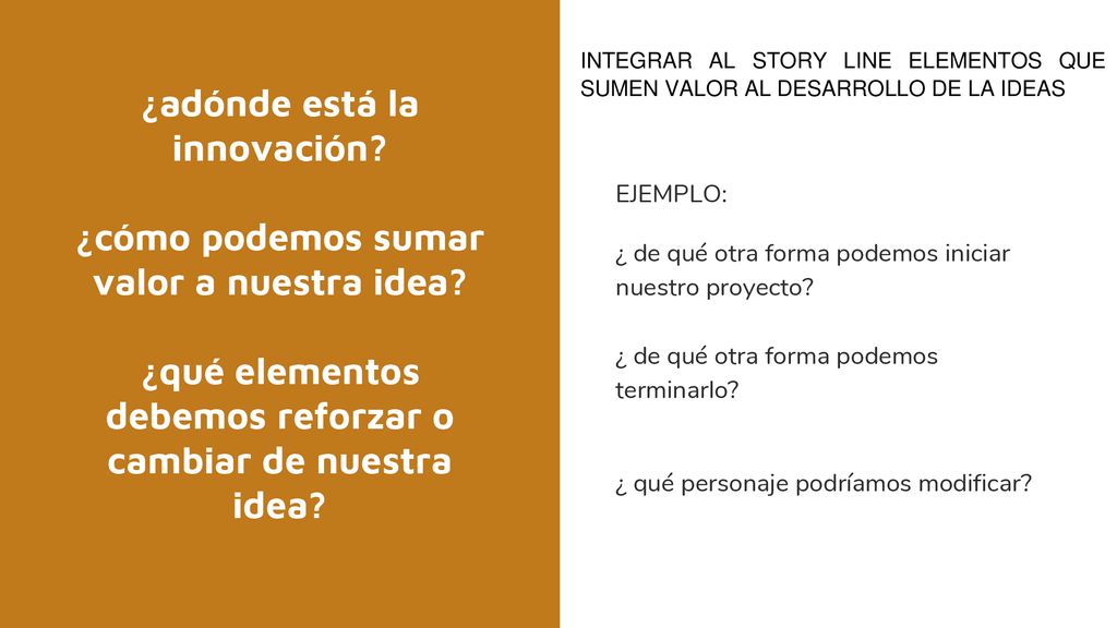 INTEGRAR AL STORY LINE ELEMENTOS QUE SUMEN VALOR AL DESARROLLO DE LA IDEAS