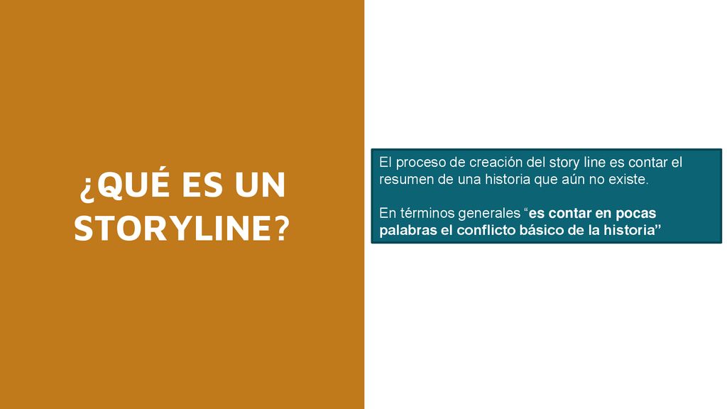 ¿QUÉ ES UN STORYLINE El proceso de creación del story line es contar el resumen de una historia que aún no existe.