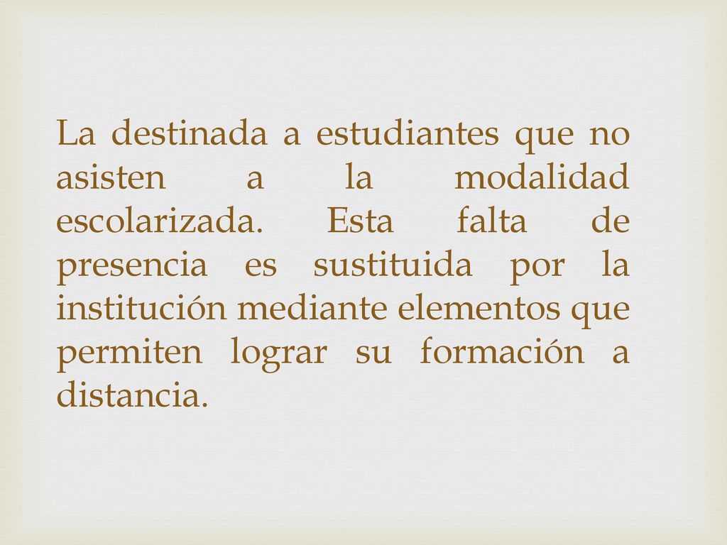 La destinada a estudiantes que no asisten a la modalidad escolarizada