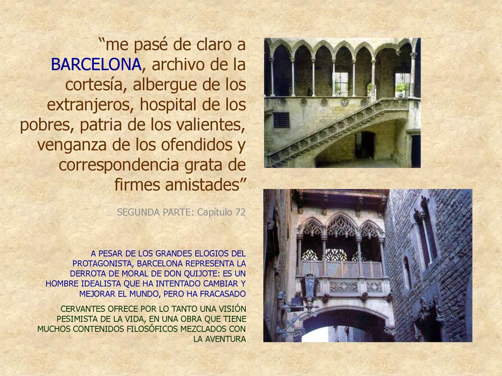 me pasé de claro a BARCELONA, archivo de la cortesía, albergue de los extranjeros, hospital de los pobres, patria de los valientes, venganza de los ofendidos y correspondencia grata de firmes amistades