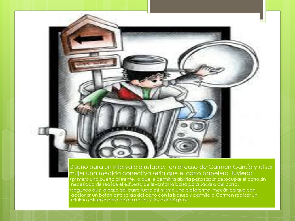 Diseño para un intervalo ajustable: en el caso de Carmen García y al ser mujer una medida correctiva seria que el carro papelero tuviera: