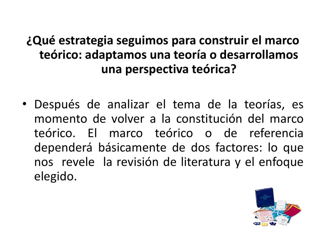 ¿Qué estrategia seguimos para construir el marco teórico: adaptamos una teoría o desarrollamos una perspectiva teórica