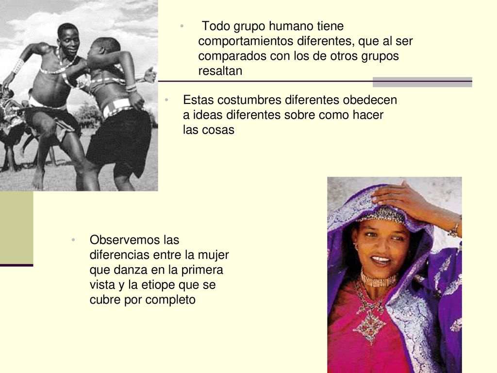 Todo grupo humano tiene comportamientos diferentes, que al ser comparados con los de otros grupos resaltan