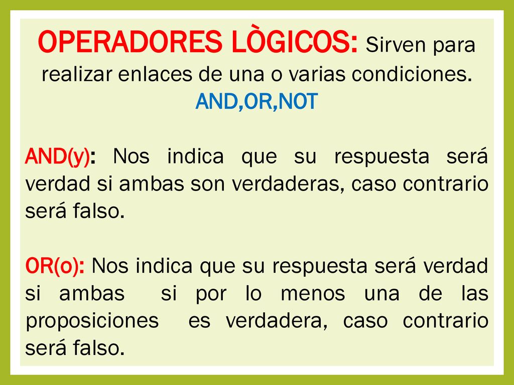 OPERADORES LÒGICOS: Sirven para realizar enlaces de una o varias condiciones. AND,OR,NOT
