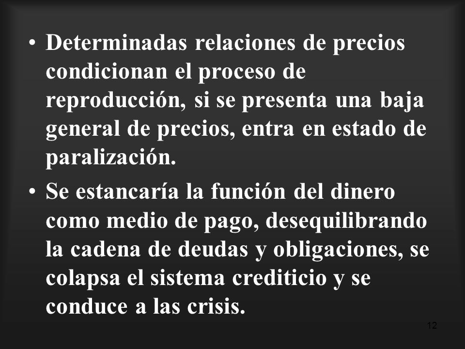 Determinadas relaciones de precios condicionan el proceso de reproducción, si se presenta una baja general de precios, entra en estado de paralización.