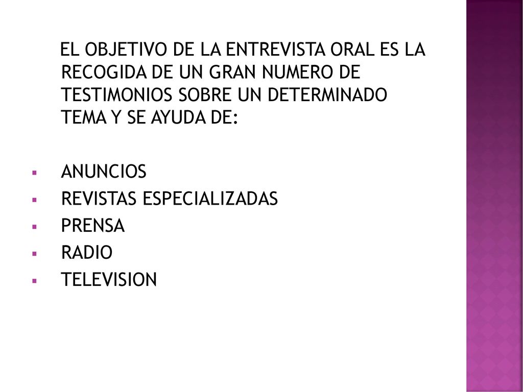 EL OBJETIVO DE LA ENTREVISTA ORAL ES LA RECOGIDA DE UN GRAN NUMERO DE TESTIMONIOS SOBRE UN DETERMINADO TEMA Y SE AYUDA DE: