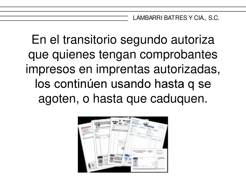 En el transitorio segundo autoriza que quienes tengan comprobantes impresos en imprentas autorizadas, los continúen usando hasta q se agoten, o hasta que caduquen.