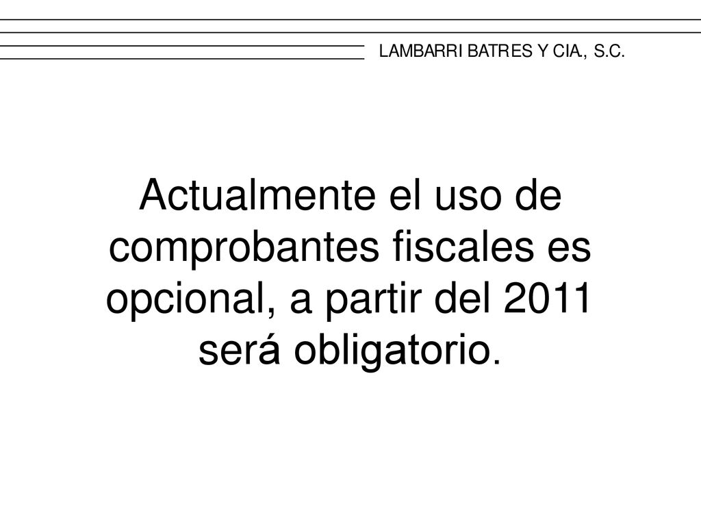 Actualmente el uso de comprobantes fiscales es opcional, a partir del 2011 será obligatorio.