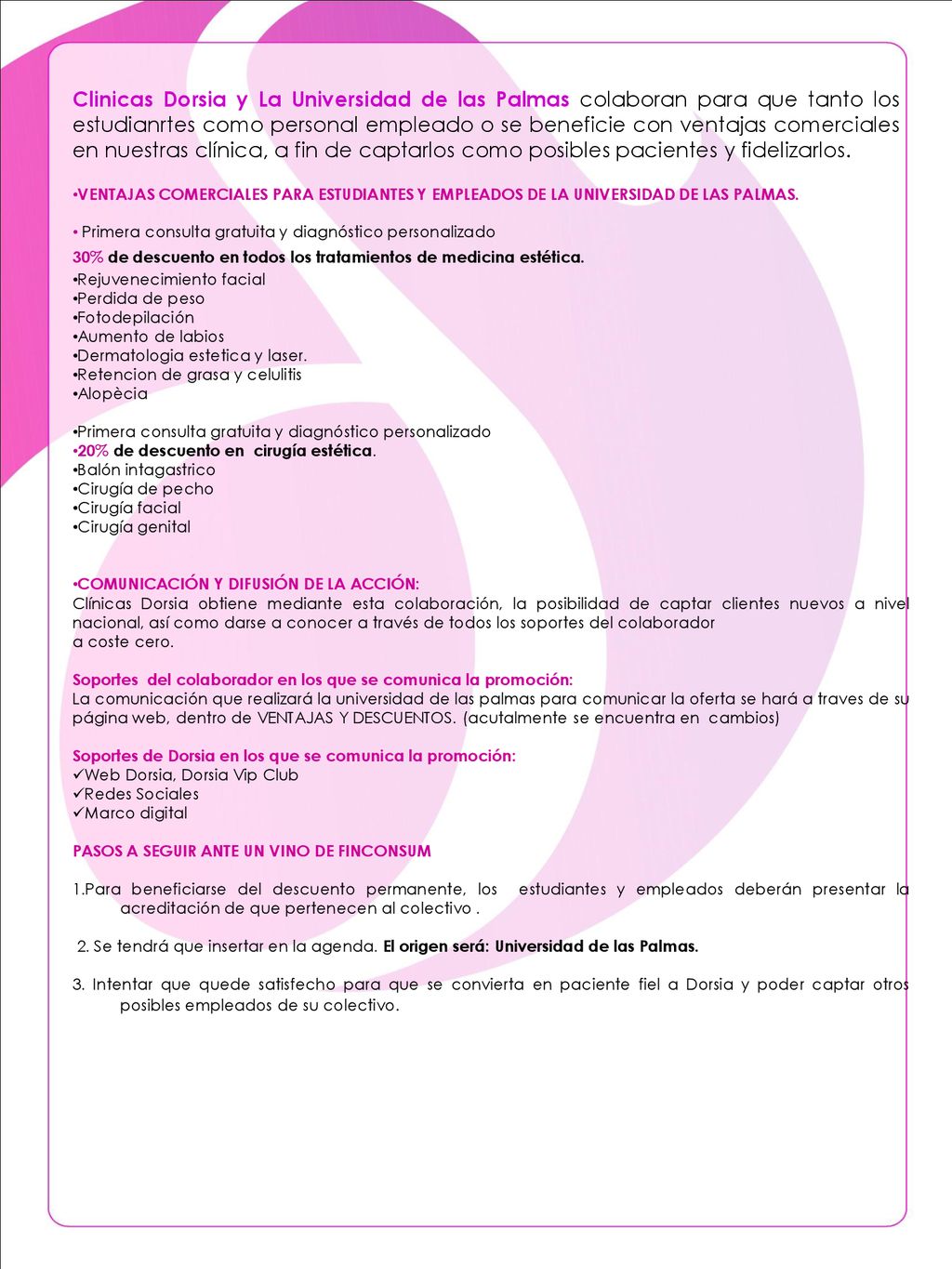 Clinicas Dorsia y La Universidad de las Palmas colaboran para que tanto los estudianrtes como personal empleado o se beneficie con ventajas comerciales en nuestras clínica, a fin de captarlos como posibles pacientes y fidelizarlos.