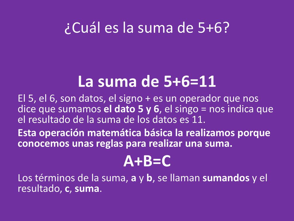 La suma de 5+6=11 A+B=C ¿Cuál es la suma de 5+6
