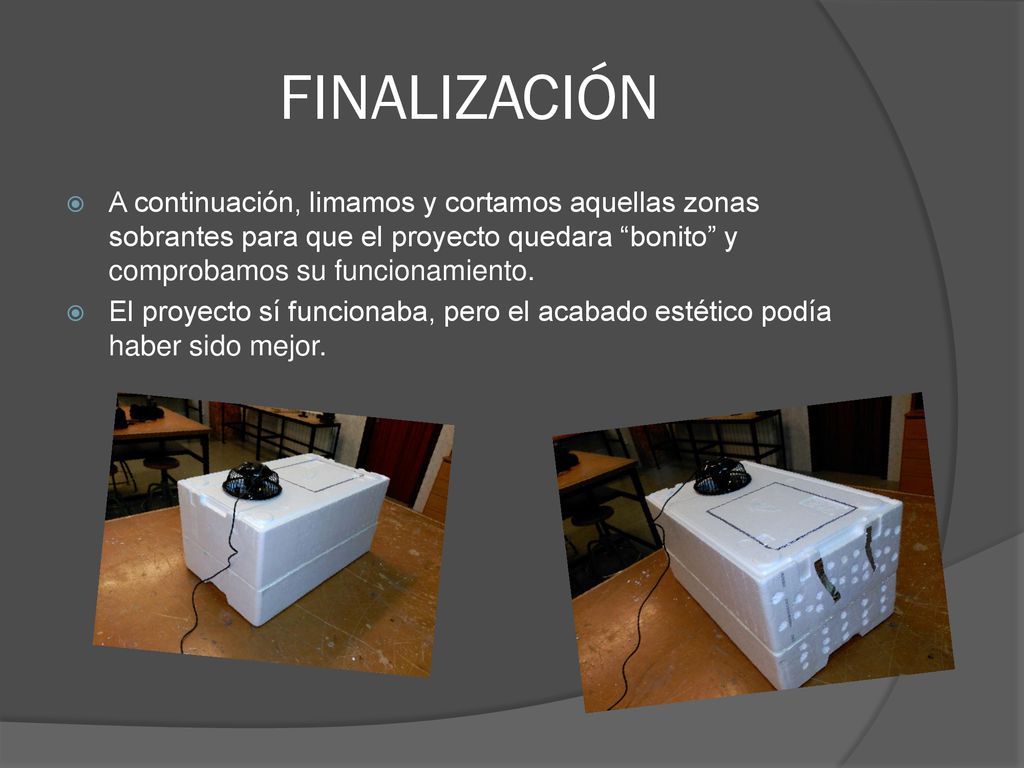 FINALIZACIÓN A continuación, limamos y cortamos aquellas zonas sobrantes para que el proyecto quedara bonito y comprobamos su funcionamiento.