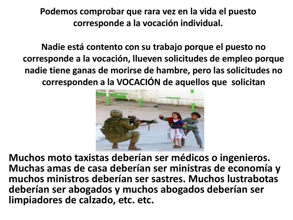 Podemos comprobar que rara vez en la vida el puesto corresponde a la vocación individual.