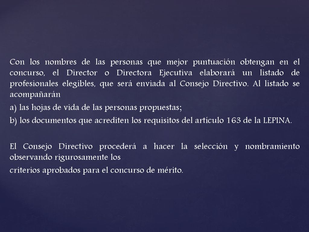Con los nombres de las personas que mejor puntuación obtengan en el concurso, el Director o Directora Ejecutiva elaborará un listado de profesionales elegibles, que será enviada al Consejo Directivo.