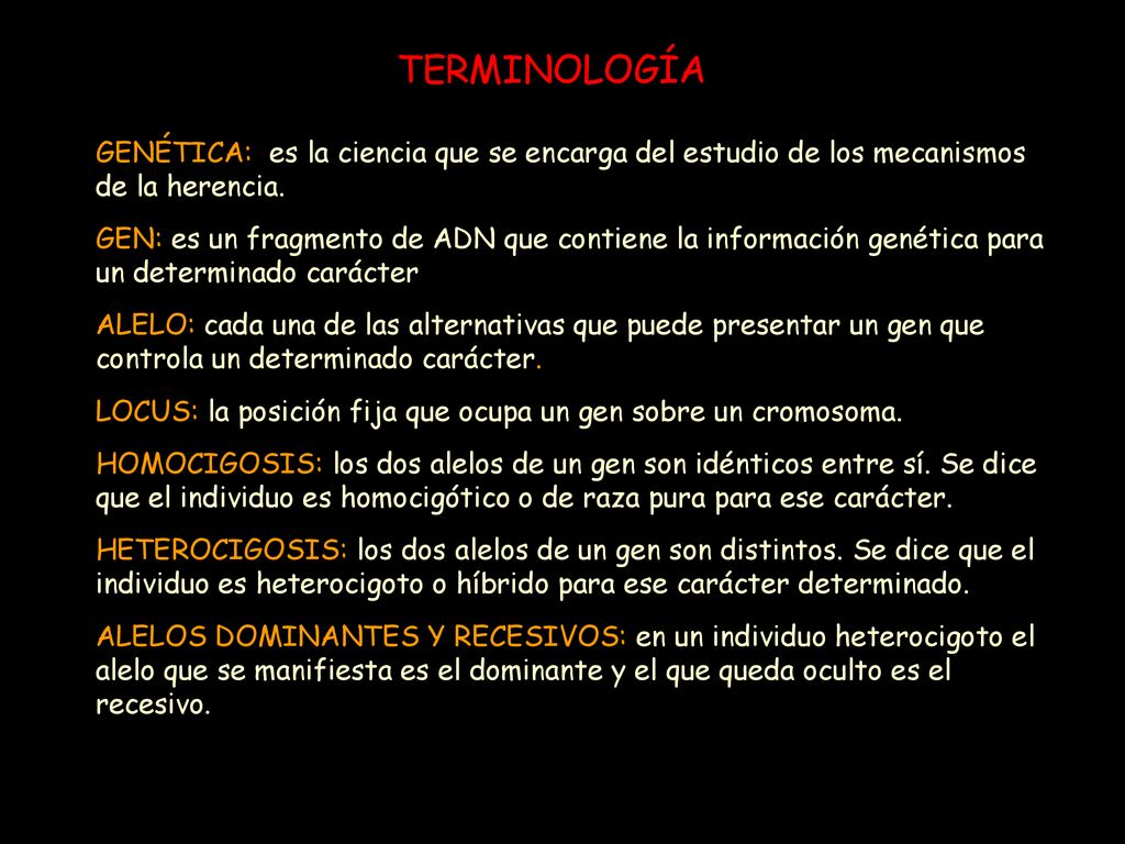 TERMINOLOGÍA GENÉTICA: es la ciencia que se encarga del estudio de los mecanismos de la herencia.