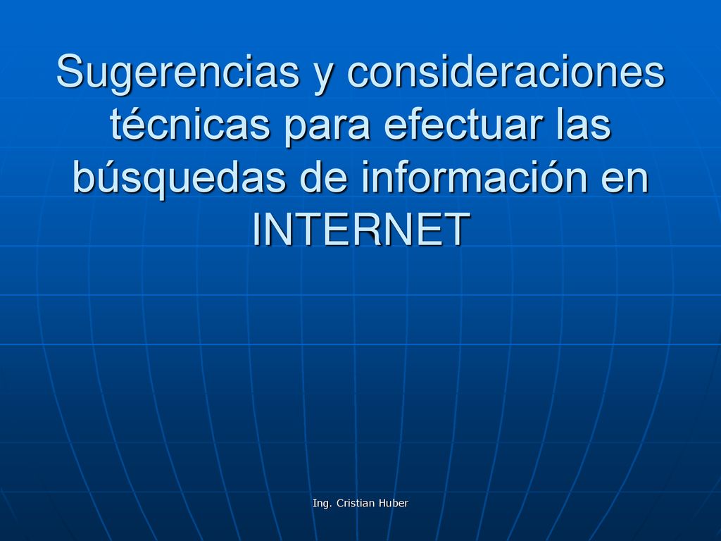 Sugerencias y consideraciones técnicas para efectuar las búsquedas de información en INTERNET