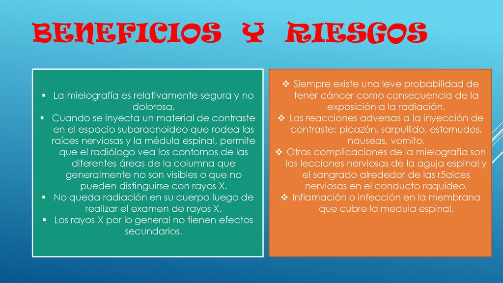 Beneficios y riesgos La mielografía es relativamente segura y no dolorosa.