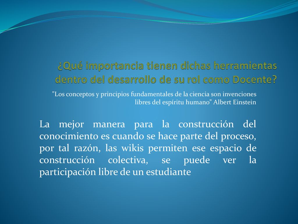 ¿Qué importancia tienen dichas herramientas dentro del desarrollo de su rol como Docente