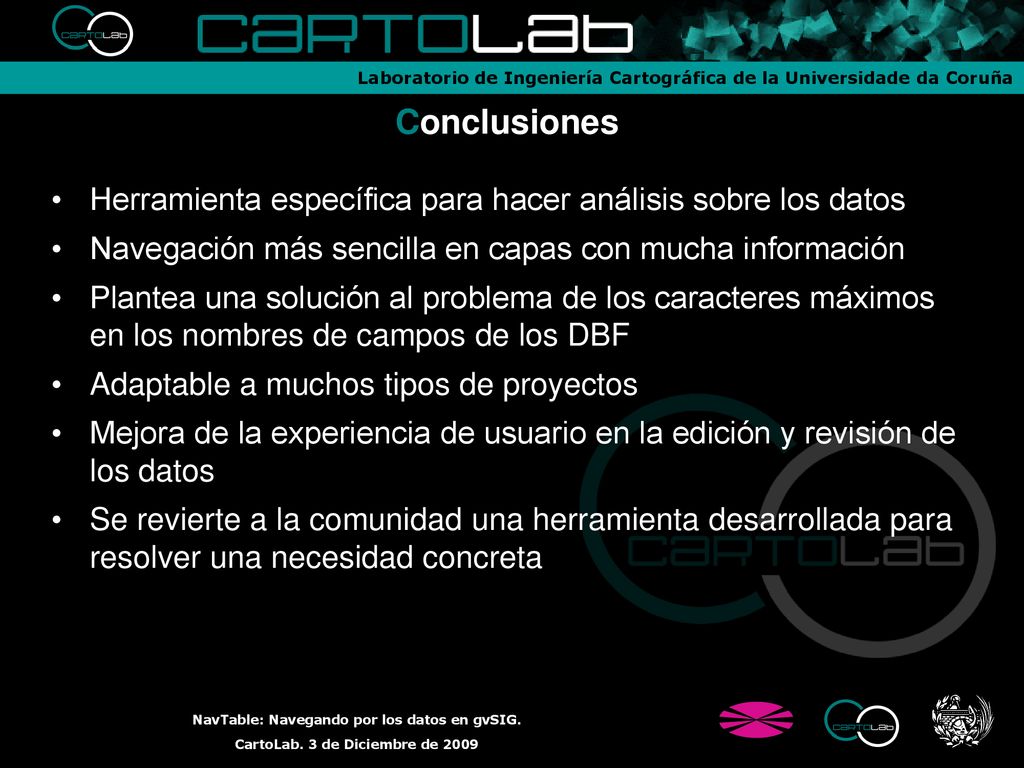 Conclusiones Herramienta específica para hacer análisis sobre los datos. Navegación más sencilla en capas con mucha información.