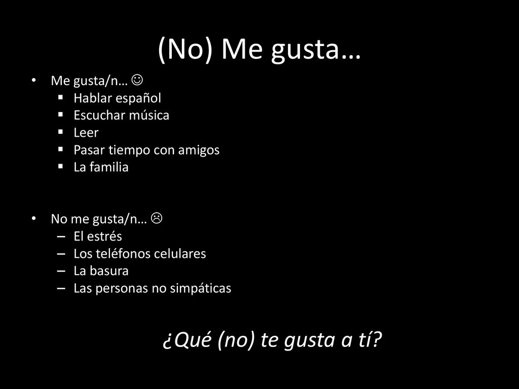 (No) Me gusta… ¿Qué (no) te gusta a tí Me gusta/n…  Hablar español