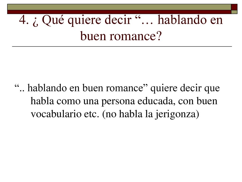 4. ¿ Qué quiere decir … hablando en buen romance