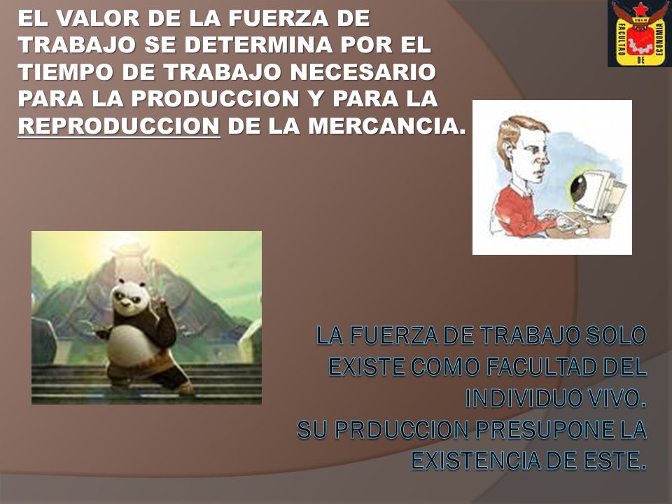 EL VALOR DE LA FUERZA DE TRABAJO SE DETERMINA POR EL TIEMPO DE TRABAJO NECESARIO PARA LA PRODUCCION Y PARA LA REPRODUCCION DE LA MERCANCIA.