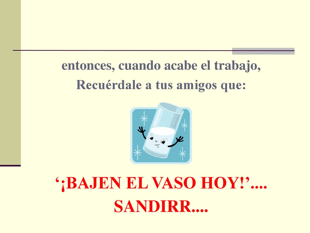 entonces, cuando acabe el trabajo, Recuérdale a tus amigos que: