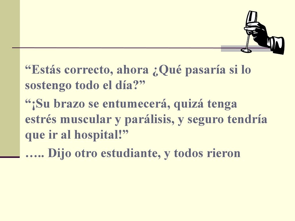 Estás correcto, ahora ¿Qué pasaría si lo sostengo todo el día