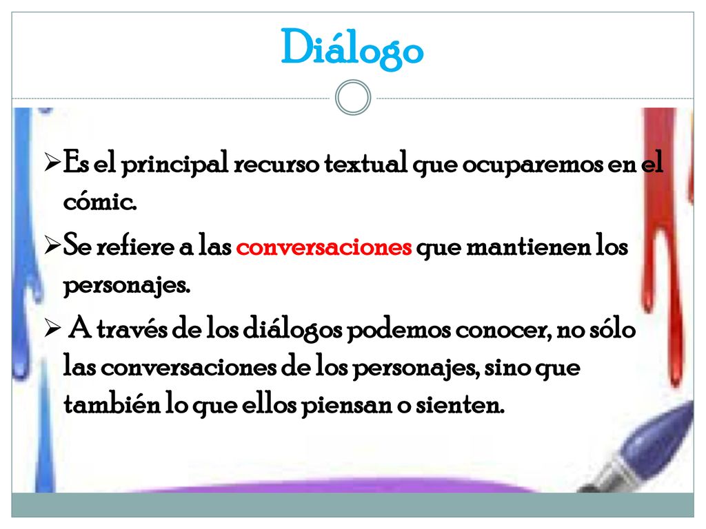 Diálogo Es el principal recurso textual que ocuparemos en el cómic.