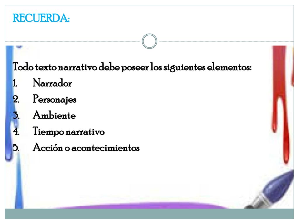 RECUERDA: Todo texto narrativo debe poseer los siguientes elementos: Narrador. Personajes. Ambiente.