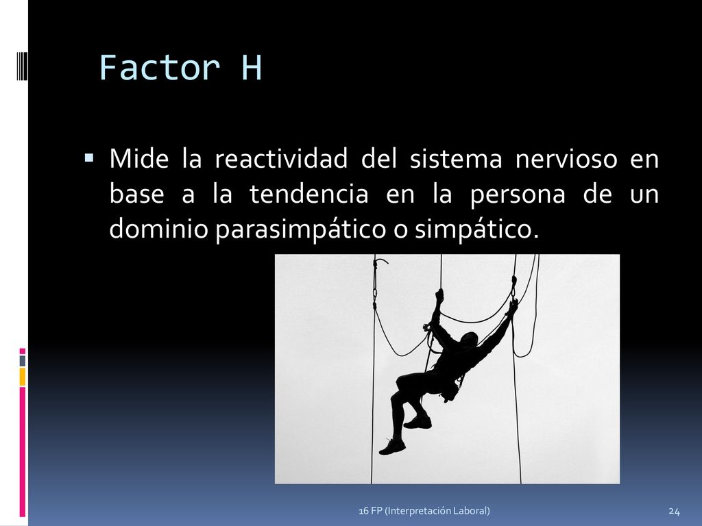 Factor H Mide la reactividad del sistema nervioso en base a la tendencia en la persona de un dominio parasimpático o simpático.