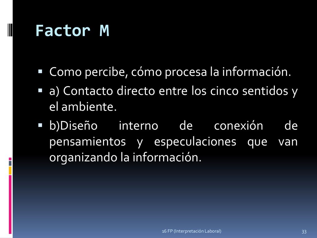 Factor M Como percibe, cómo procesa la información.