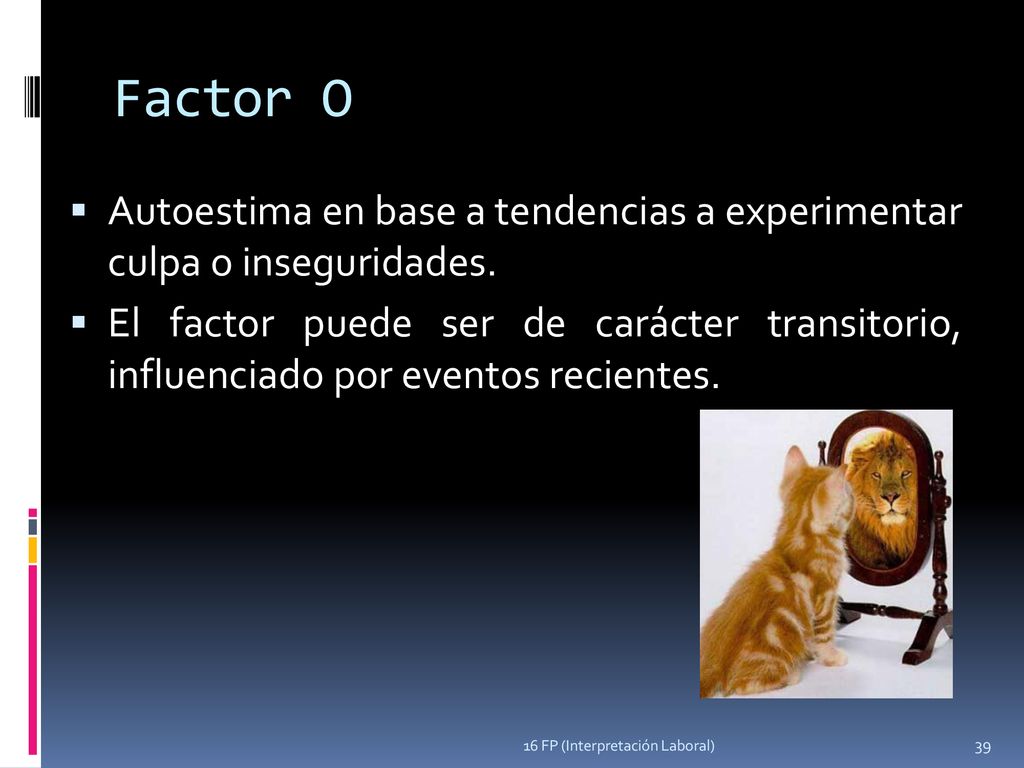 Factor O Autoestima en base a tendencias a experimentar culpa o inseguridades.