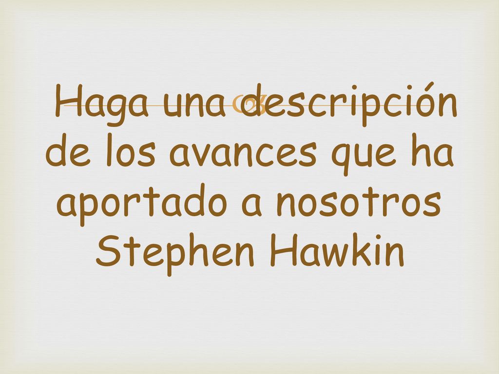 Haga una descripción de los avances que ha aportado a nosotros Stephen Hawkin