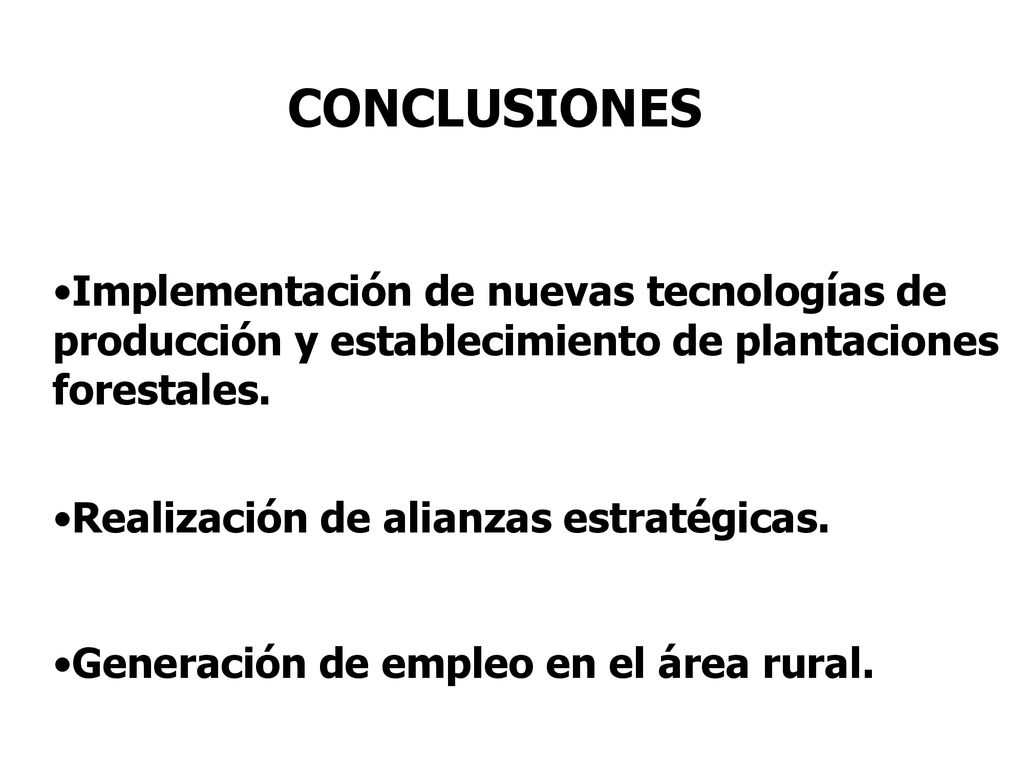 CONCLUSIONES Implementación de nuevas tecnologías de producción y establecimiento de plantaciones forestales.