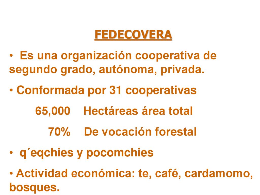 FEDECOVERA Es una organización cooperativa de segundo grado, autónoma, privada. Conformada por 31 cooperativas.