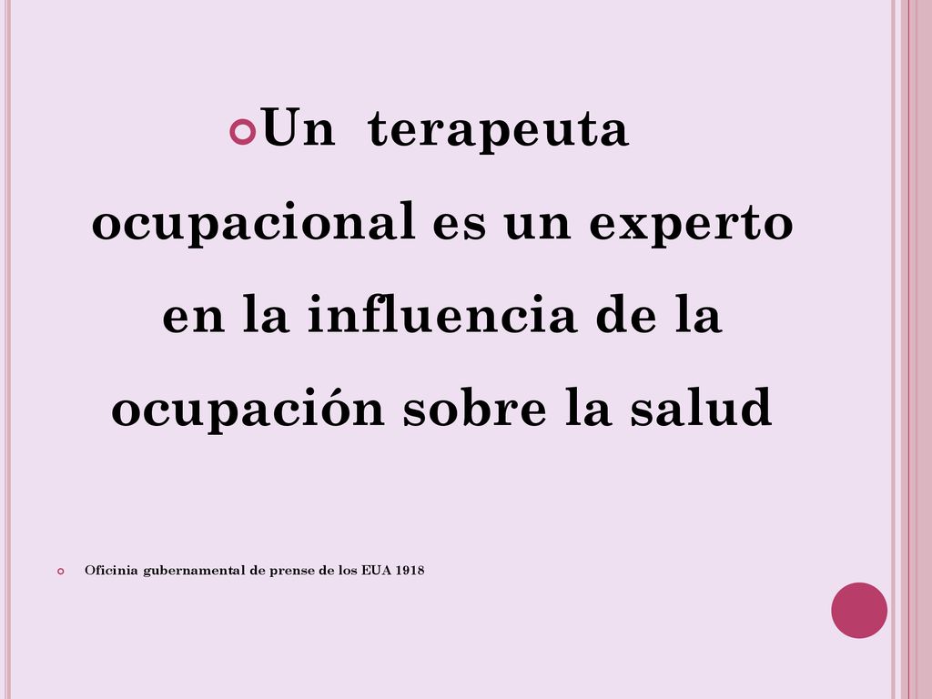 Un terapeuta ocupacional es un experto en la influencia de la ocupación sobre la salud
