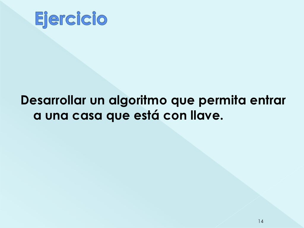 Ejercicio Desarrollar un algoritmo que permita entrar a una casa que está con llave.