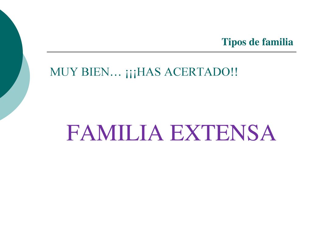Tipos de familia MUY BIEN… ¡¡¡HAS ACERTADO!! FAMILIA EXTENSA
