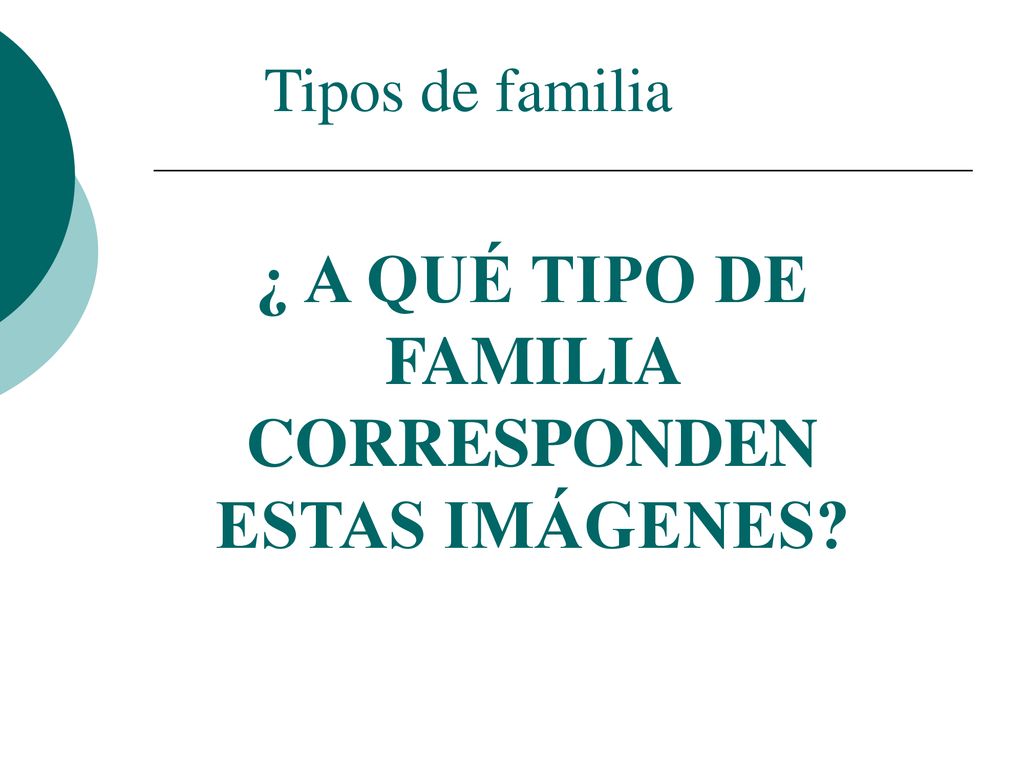 ¿ A QUÉ TIPO DE FAMILIA CORRESPONDEN ESTAS IMÁGENES