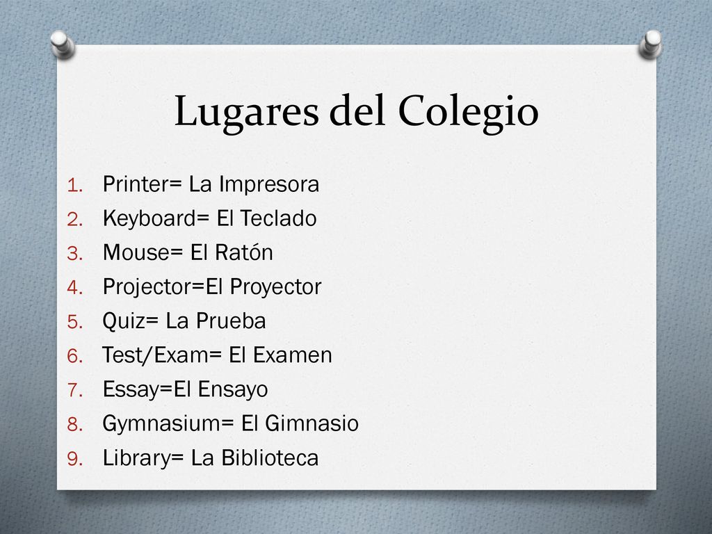 Lugares del Colegio Printer= La Impresora Keyboard= El Teclado