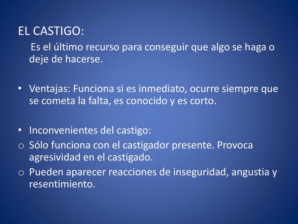 EL CASTIGO: Es el último recurso para conseguir que algo se haga o deje de hacerse.