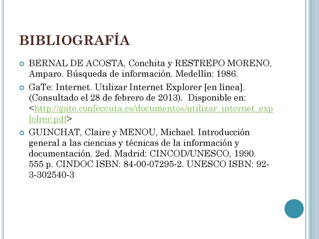 BIBLIOGRAFÍA BERNAL DE ACOSTA, Conchita y RESTREPO MORENO, Amparo. Búsqueda de información. Medellín: