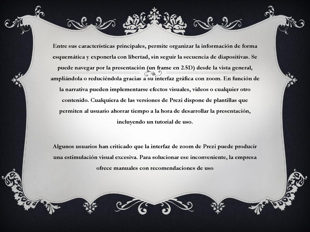 Entre sus características principales, permite organizar la información de forma esquemática y exponerla con libertad, sin seguir la secuencia de diapositivas.