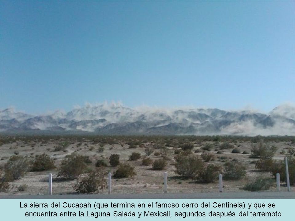 La sierra del Cucapah (que termina en el famoso cerro del Centinela) y que se encuentra entre la Laguna Salada y Mexicali, segundos después del terremoto